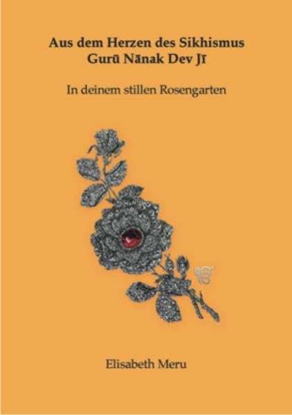 Aus dem Herzen des Sikhismus - Guru Nanak Dev Ji - In deinem stillen Rosengarten (Indo-Sanskrit Sprachgruppe) Learning & Reference
