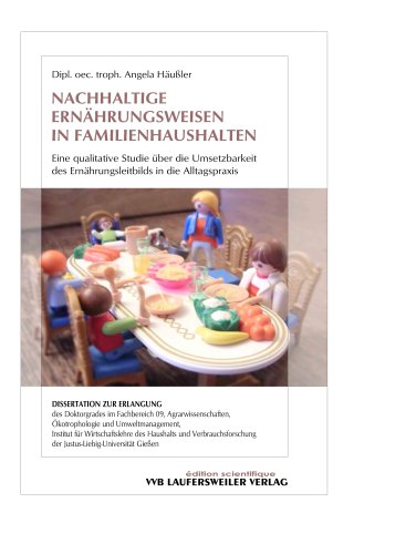 Nachhaltige Ernährungsweisen in Familienhaushalten: Eine qualitative Studie über die Umsetzbarkeit des Ernährungsleitbilds in die Alltagspraxis (Edition Scientifique) Medicine