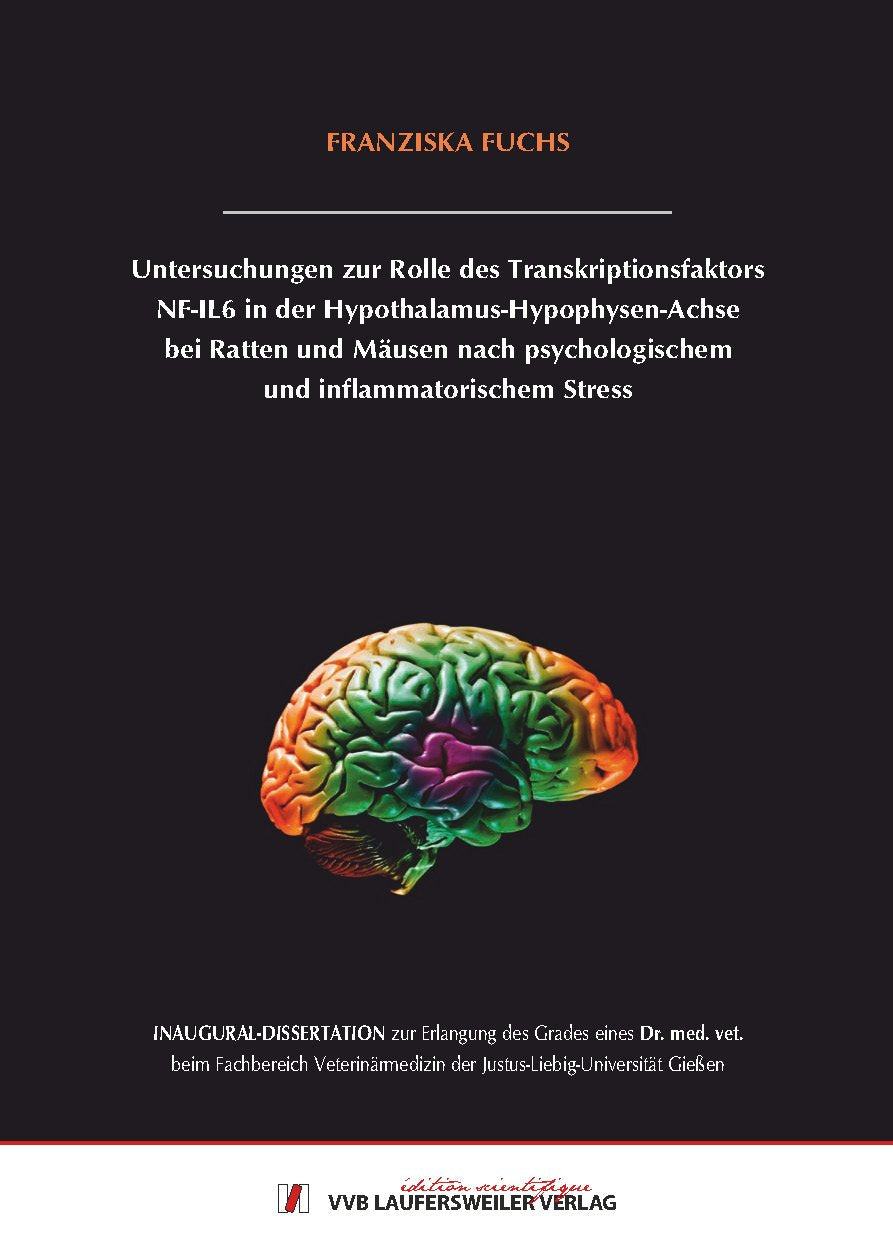 Untersuchungen zur Rolle des Transkriptionsfaktors NF-IL6 in der Hypothalamus-Hypophysen-Achse bei Ratten und Mäusen nach psychologischem und inflammatorischem Stress Fuchs. Franziska book