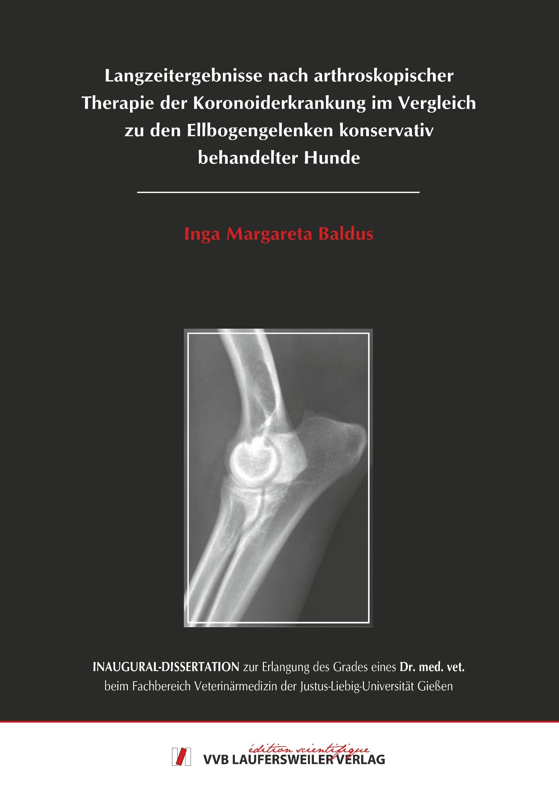 Langzeitergebnisse nach arthroskopischer Therapie der Koronoiderkrankung im Vergleich zu den Ellbogengelenken konservativ behandelter Hunde Baldus. Margareta book