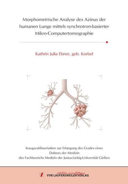 Morphometrische Analyse des Azinus der humanen Lunge mittels synchrotron-basierter Mikro-Computertomographie (Edition Scientifique) Medicine