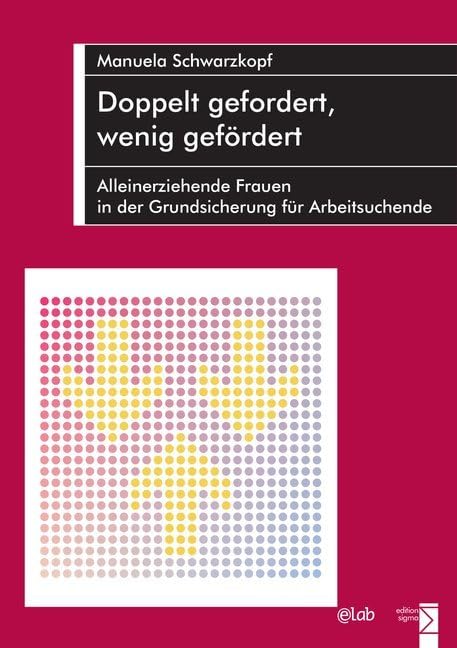 Doppelt gefordert, wenig gefördert: Alleinerziehende Frauen in der Grundsicherung für Arbeitsuchende Law