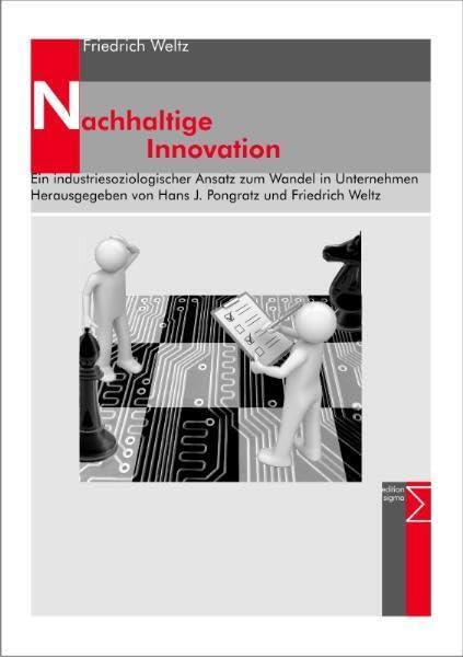 Nachhaltige Innovation: Ein industriesoziologischer Ansatz zum Wandel in Unternehmen. Hrsg. v. Hans J. Pongratz und Friedrich Weltz Law