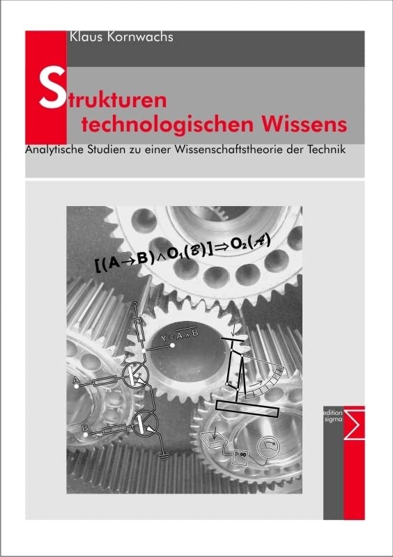 Strukturen technologischen Wissens: Analytische Studien zu einer Wissenschaftstheorie der Technik Social Sciences