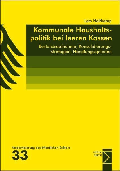 Kommunale Haushaltspolitik bei leeren Kassen: Bestandsaufnahme, Konsolidierungsstrategien, Handlungsoptionen (Modernisierung des öffentlichen Sektors ("Gelbe Reihe")) Law