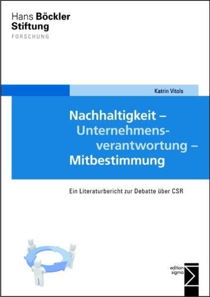 Nachhaltigkeit - Unternehmensverantwortung - Mitbestimmung: Ein Literaturbericht zur Debatte über CSR (Forschung aus der Hans-Böckler-Stiftung (HBS)) Law