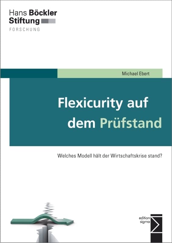 Flexicurity auf dem Prüfstand: Welches Modell hält der Wirtschaftskrise stand? (Forschung aus der Hans-Böckler-Stiftung (HBS)) Law