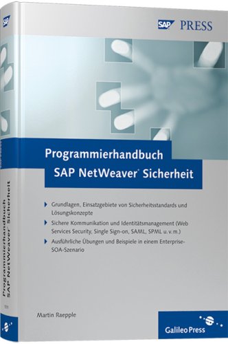 Programmierhandbuch SAP NetWeaver Sicherheit: Grundlagen, Einsatzgebiete von Sicherheitsstandards und Lösungskonzepte. Sichere Kommunikation und ... in einem Enterprise-SOA-Szenario (SAP PRESS) Computer Science