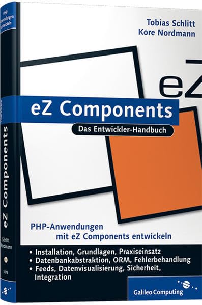 eZ Components: Installation, Grundlagen, Praxis. (Galileo Computing) Computer Science