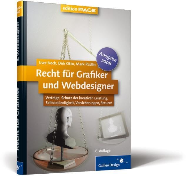 Recht für Grafiker und Webdesigner, Ausgabe 2008: Verträge, Schutz der kreativen Leistung, Selbstständigkeit, Versicherungen, Steuern (Galileo Design) Law