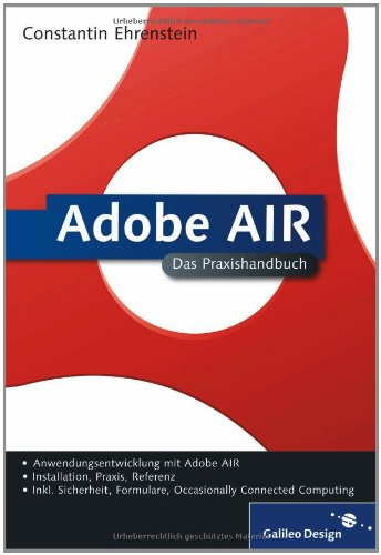 Adobe AIR: Grundlagen, Praxis, Referenz (Galileo Design) Computer Science