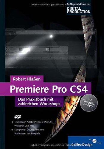 Adobe Premiere Pro CS4: Das Praxisbuch mit zahlreichen Workshops (Galileo Design) Computer Science