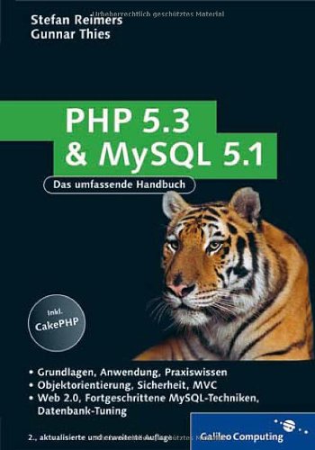 PHP 5.3 und MySQL 5.1: Grundlagen, Anwendung, Praxiswissen, Objektorientierung, MVC, Sichere Webanwendungen, PHP-Frameworks, Performancesteigerungen, CakePHP (Galileo Computing) Computer Science