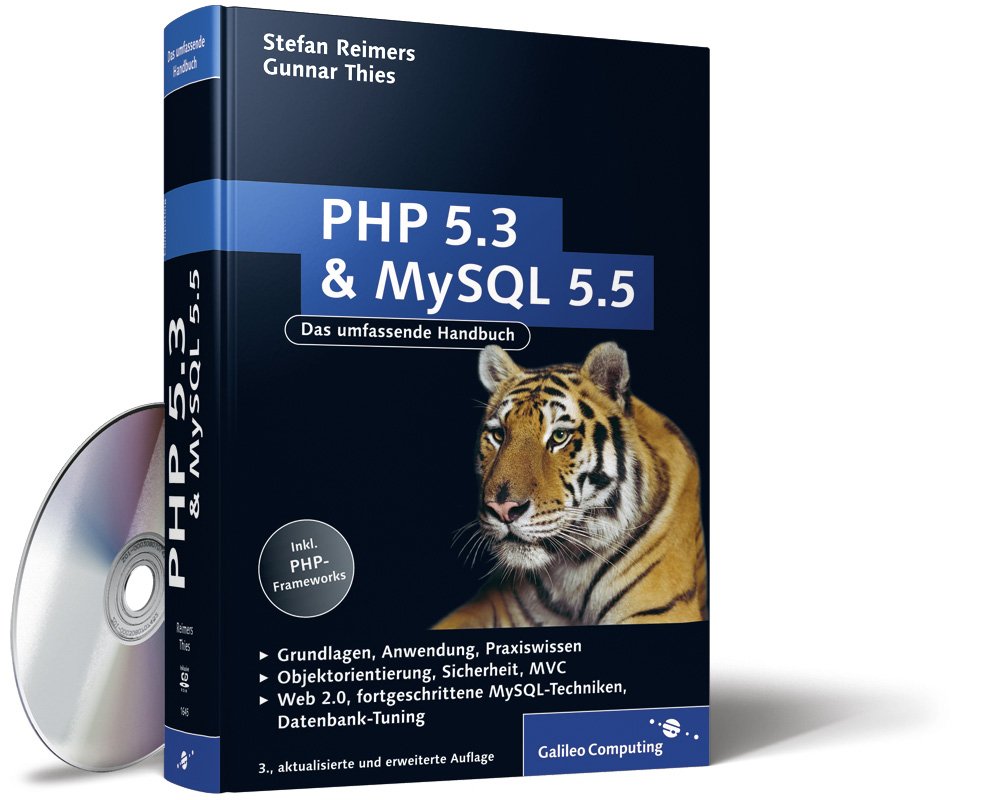 PHP 5.3 und MySQL 5.5: Grundlagen, Anwendung, Praxiswissen, Objektorientierung, MVC, Sichere Webanwendungen, PHP-Frameworks, Performancesteigerungen, CakePHP (Galileo Computing) Computer Science