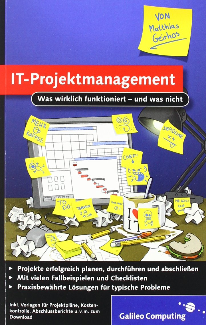 IT-Projektmanagement: Was wirklich funktioniert - und was nicht (Galileo Computing) Business, Finance & Career