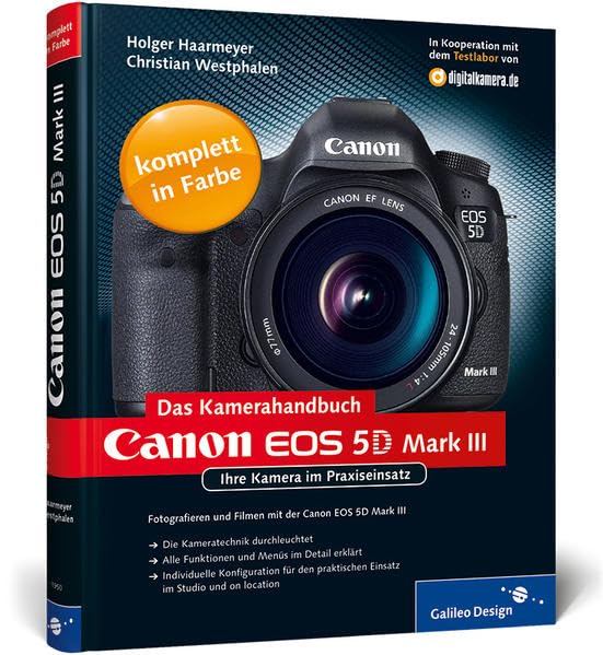 Canon EOS 5D Mark III. Das Kamerahandbuch: Ihre Kamera im Praxiseinsatz (Galileo Design) Computer Science
