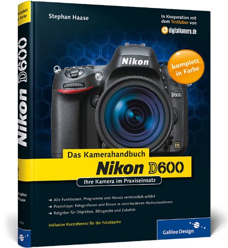 Nikon D600. Das Kamerahandbuch: Ihre Kamera im Praxiseinsatz (Galileo Design) Computer Science