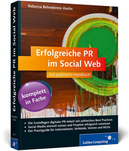 Erfolgreiche PR im Social Web: Öffentlichkeitsarbeit mit Facebook, Twitter u. Co. (Galileo Computing) Business, Finance & Career