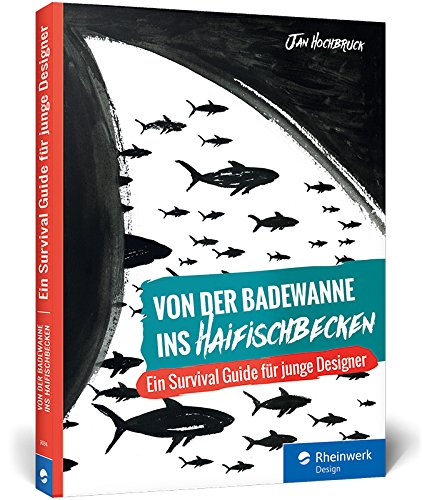 Von der Badewanne ins Haifischbecken: Der Survival Guide für junge Designer – Vom Designstudium in die Agentur Books