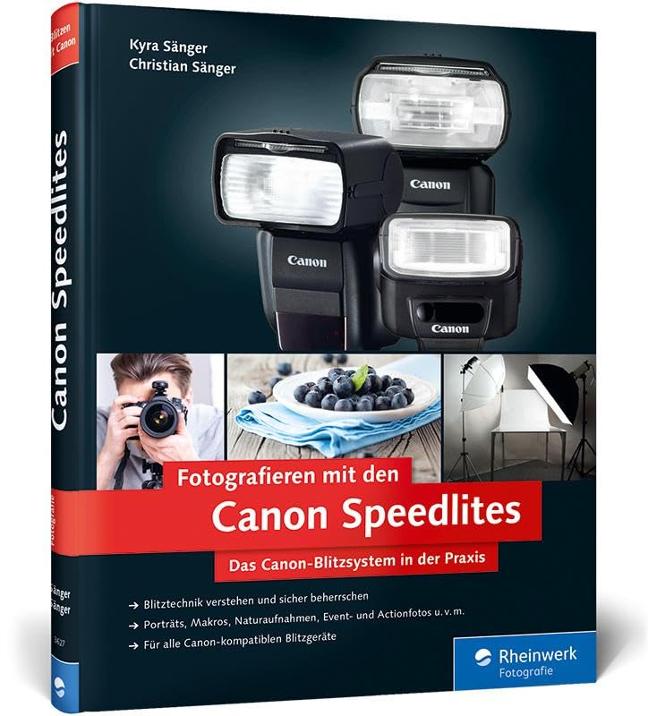 Fotografieren mit den Canon Speedlites: Die Canon Speedlites in der Praxis – Blitzen verstehen und beherrschen, auch für Canon-kompatible Blitzgeräte Computer Science