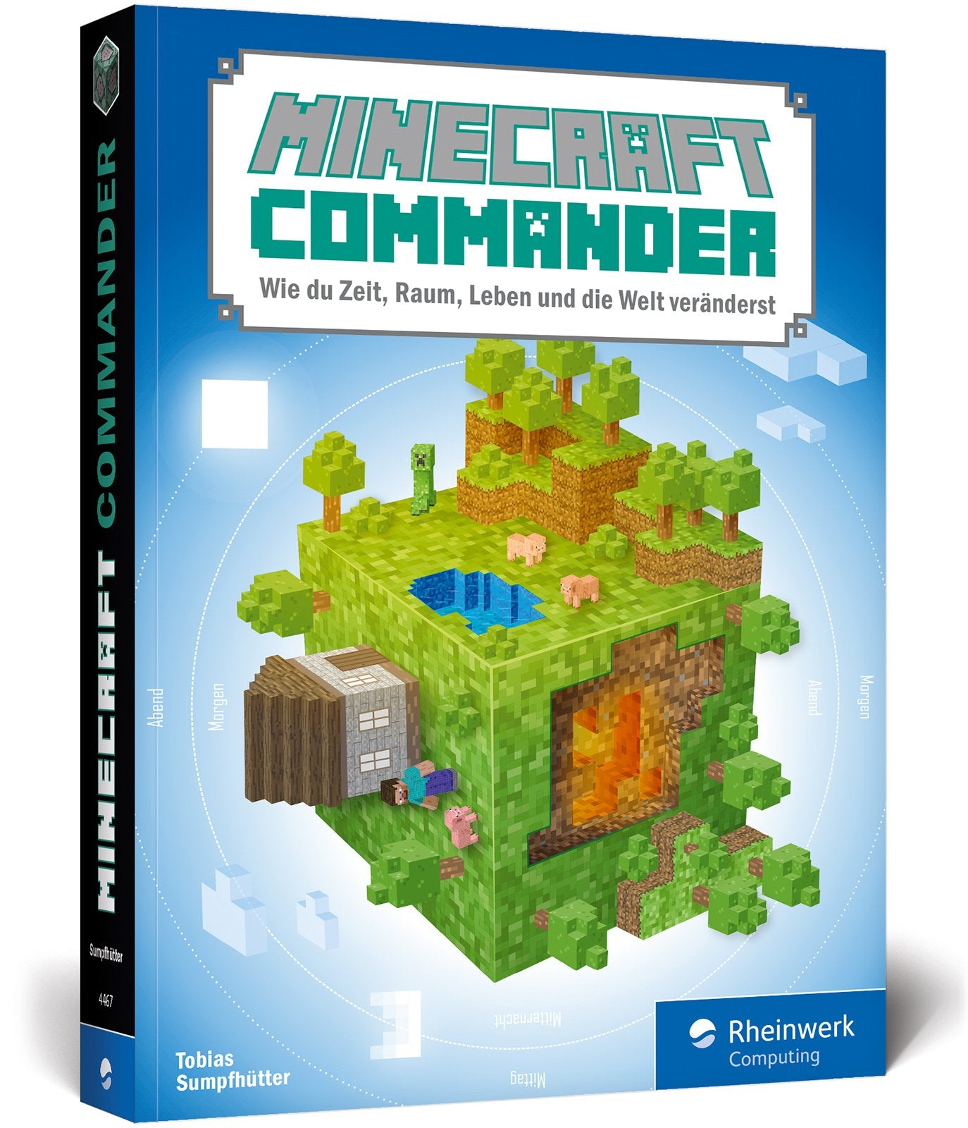 Minecraft-Commander. Wie Du Zeit, Raum, Leben Und Die Welt Veränderst. Befehlsblöcke, Terraforming, Programme, Nbt-Daten, Ressourcenpakete, Tipps Und Tricks book