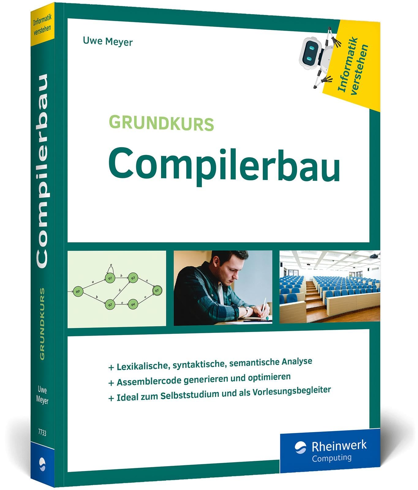 Grundkurs Compilerbau: Aus der Buchreihe »Informatik verstehen«. Ideal zum Selbststudium Computer Science
