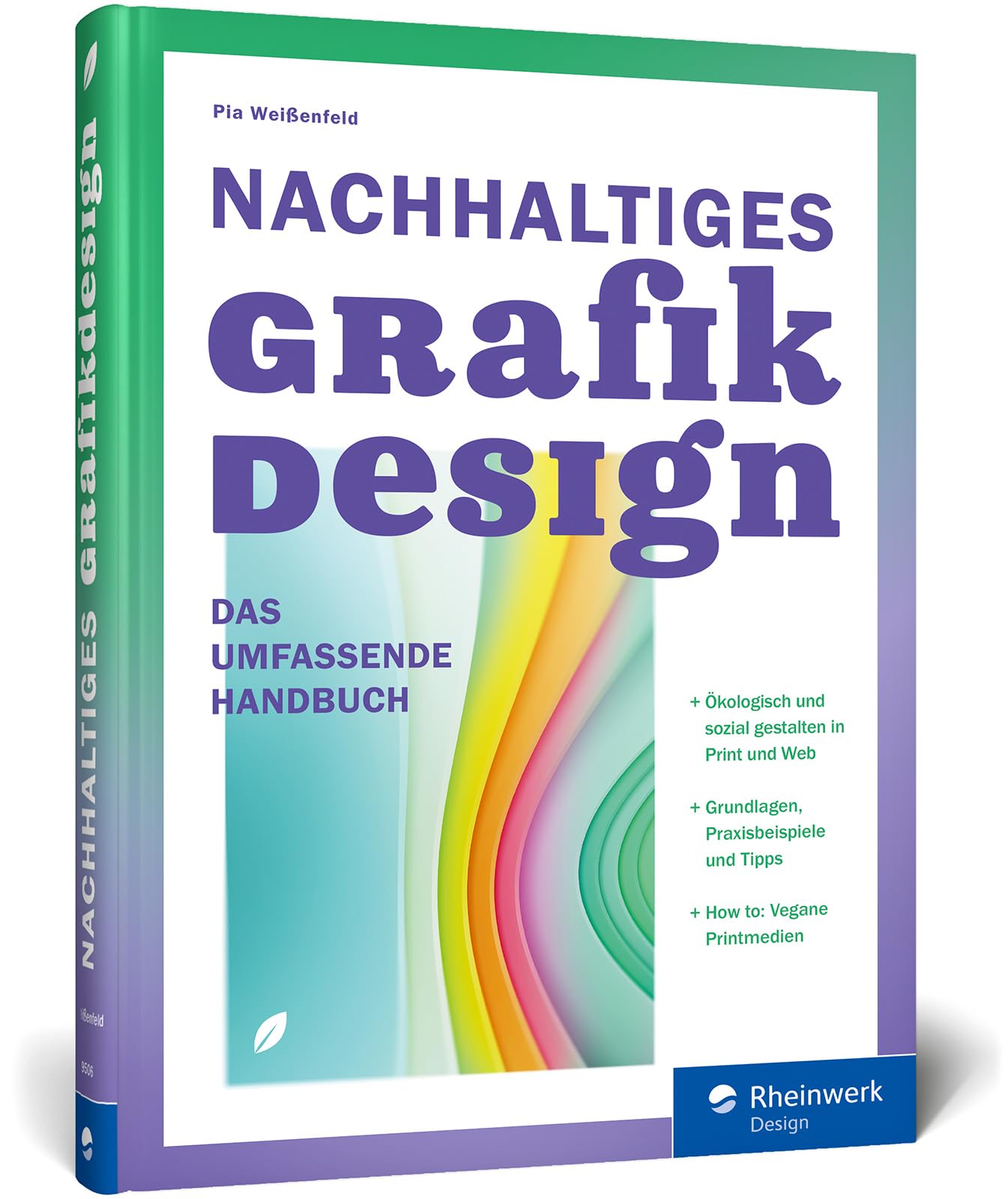 Nachhaltiges Grafikdesign: Das umfassende Handbuch. Ökologisch und sozial gestalten: Ein Überblick über das Sustainable Design in Print und Web Computer Science