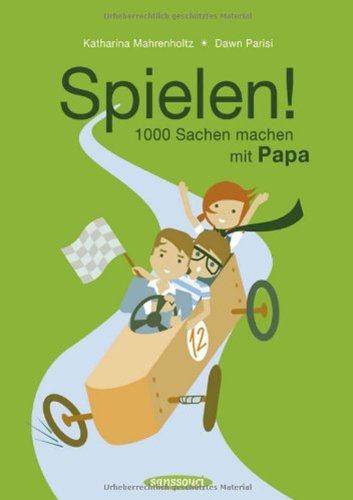 Spielen!: 1000 Sachen machen mit Papa Parents & Children