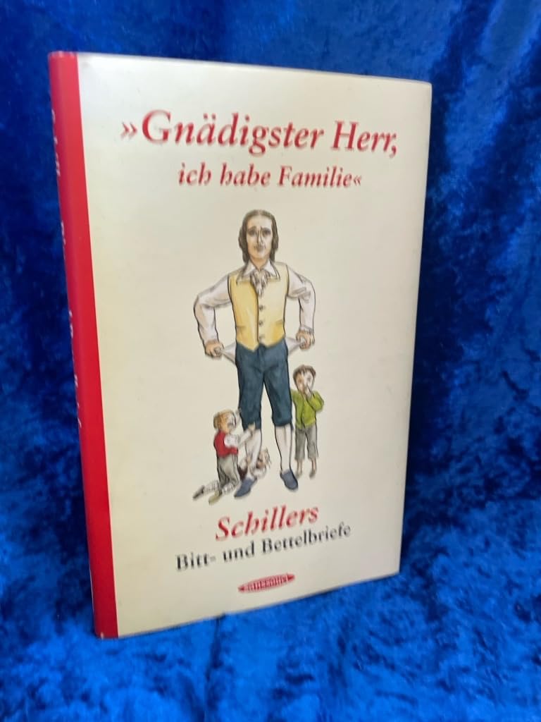 "Gnädigster Herr, ich habe Familie": Schillers Bitt- und Bettelbriefe Living & Furnishing