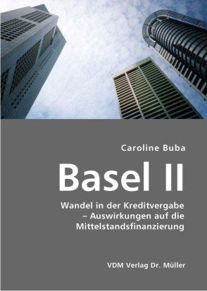 Basel II: Wandel in der Kreditvergabe – Auswirkungen auf die Mittelstandsfinanzierung Business, Finance & Career
