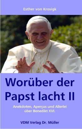 Worüber der Papst lacht II: Anekdoten, Aperçus und Allerlei über Benedikt XVI Books