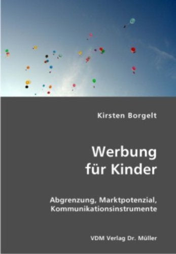 Werbung für Kinder: Abgrenzung, Marktpotenzial, Kommunikationsinstrumente book