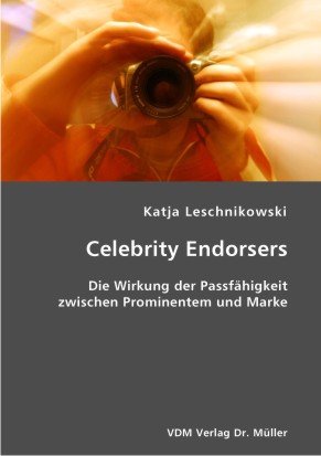 Celebrity Endorsers: Die Wirkung der Passfähigkeit zwischen Prominentem und Marke Business, Finance & Career