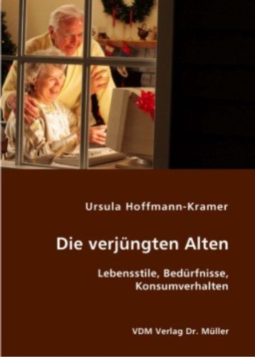 Die verjüngten Alten: Lebensstile, Bedürfnisse, Konsumverhalten Books