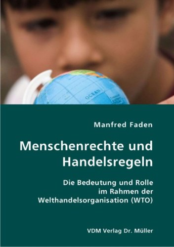 Menschenrechte und Handelsregeln: Die Bedeutung und Rolle im Rahmen der Welthandelsorganisation (WTO) book
