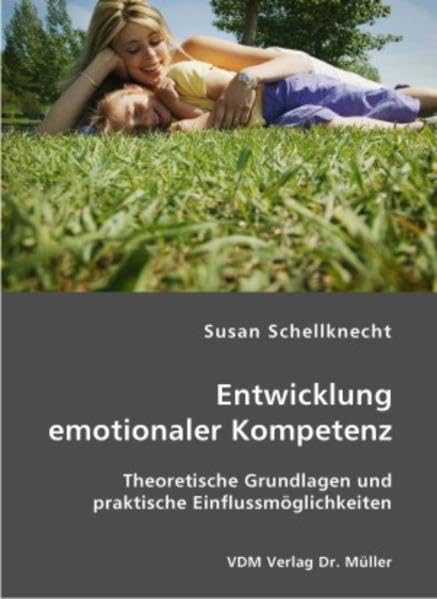 Entwicklung emotionaler Kompetenz: Theoretische Grundlagen und praktische Einflussmöglichkeiten Books