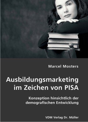 Ausbildungsmarketing im Zeichen von PISA: Konzeption hinsichtlich der demografischen Entwicklung Education & Training