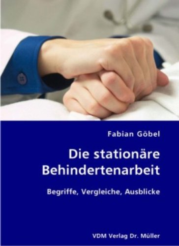 Die stationäre Behindertenarbeit: Begriffe, Vergleiche, Ausblicke Politics & History
