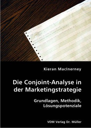 Die Conjoint-Analyse in der Marketingstrategie: Grundlagen, Methodik, Lösungspotenziale Books