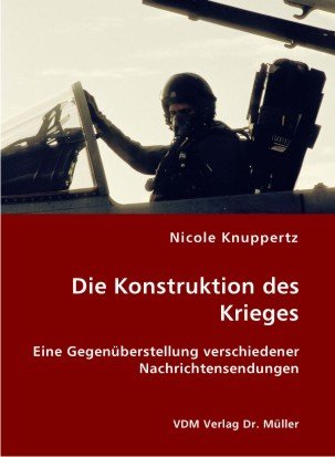Die Konstruktion des Krieges: Eine Gegenüberstellung verschiedener Nachrichtensendungen Social Sciences