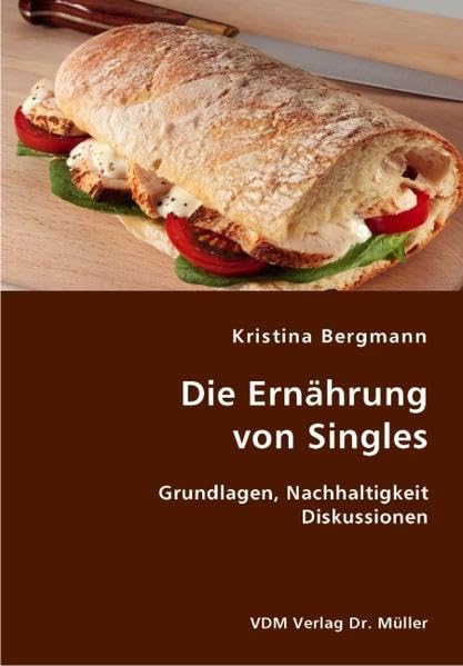Die Ernährung von Singles: Grundlagen, Nachhaltigkeit Diskussionen Social Sciences