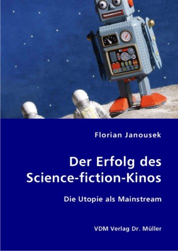 Der Erfolg des Science-fiction-Kinos: Die Utopie als Mainstream Film, Art & Culture