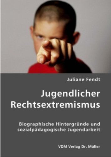 Jugendlicher Rechtsextremismus: Biographische Hintergründe und sozialpädagogische Jugendarbeit Books