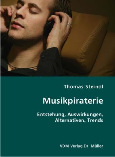Musikpiraterie: Entstehung, Auswirkungen, Alternativen, Trends Law