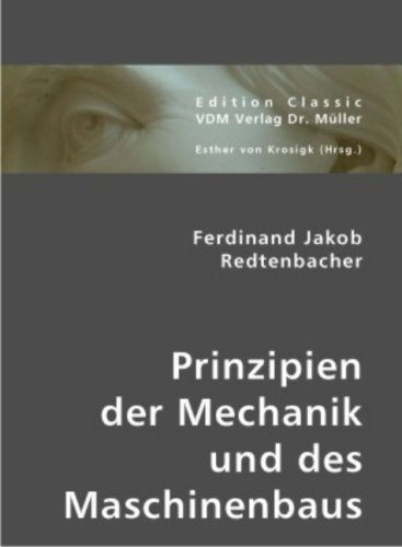 Ferdinand Jakob Redtenbacher: Prinzipien der Mechanik und des Maschinenbaus Business & Technology