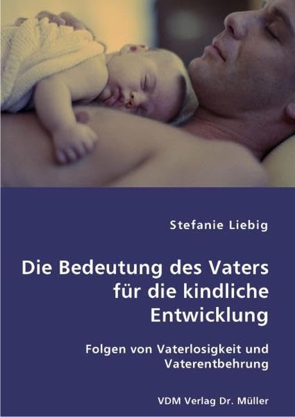 Die Bedeutung des Vaters für die kindliche Entwicklung: Folgen von Vaterlosigkeit und Vaterentbehrung Psychology