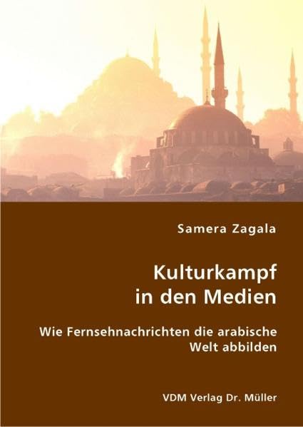 Kulturkampf in den Medien: Wie Fernsehnachrichten die arabische Welt abbilden book