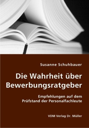 Die Wahrheit über Bewerbungsratgeber: Empfehlungen auf dem Prüfstand der Personalfachleute Books