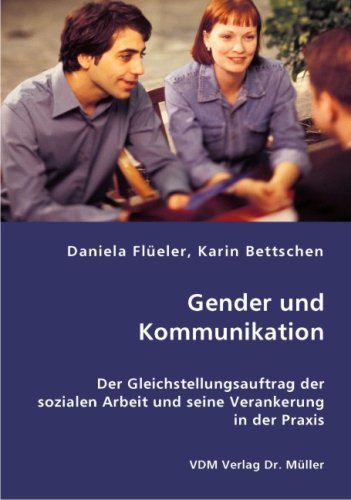 Gender und Kommunikation: Der Gleichstellungsauftrag der sozialen Arbeit und seine Verankerung in der Praxis Media & Communication