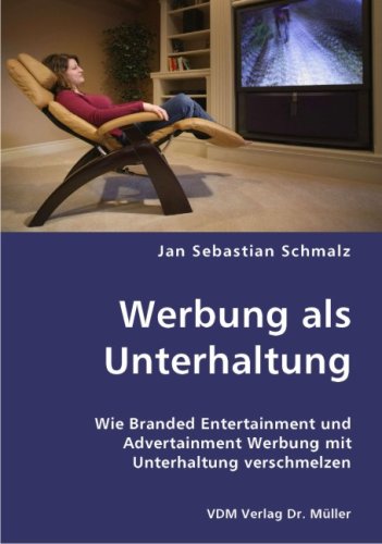 Werbung als Unterhaltung: Wie Branded Entertainment und Advertainment Werbung mit Unterhaltung verschmelzen Books